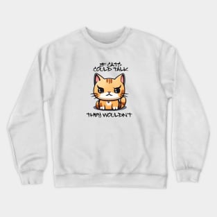 IF CATS COULD TALK Crewneck Sweatshirt